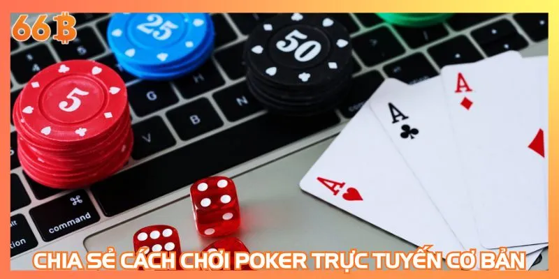 Chia sẻ cách chơi Poker trực tuyến cơ bản