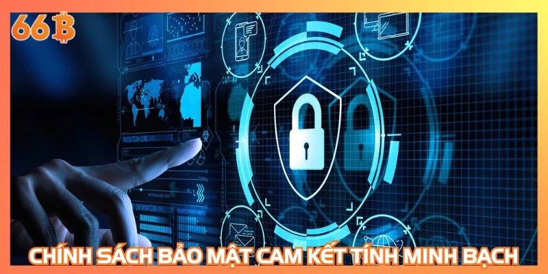Chính sách bảo mật cam kết tính minh bạch