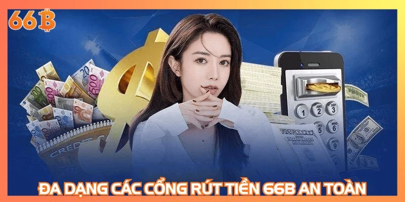 Đa dạng các cổng rút tiền 66B an toàn