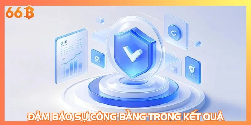 Đảm bảo sự công bằng trong kết quả