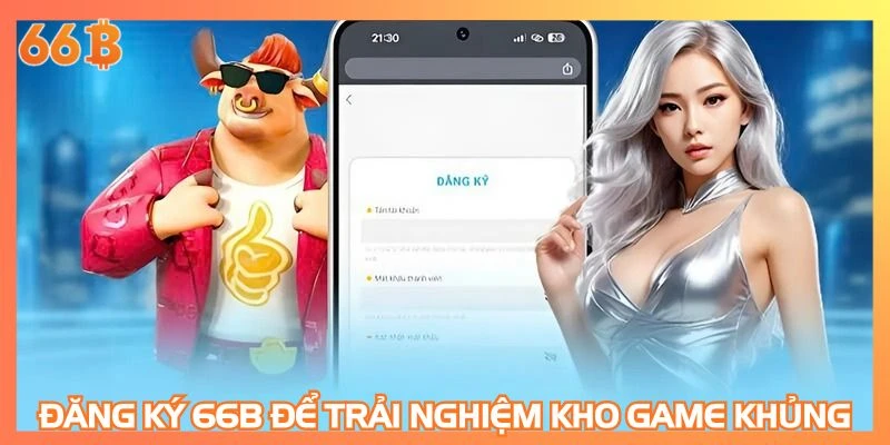 Đăng ký 66B để trải nghiệm kho game khủng