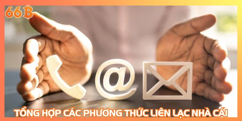 Tổng hợp các phương thức liên lạc nhà cái